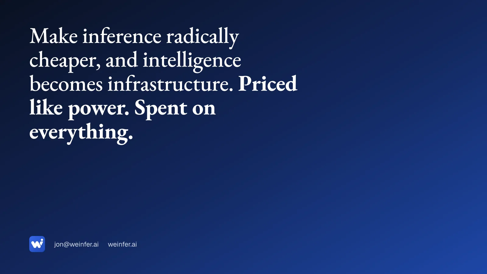 Slide 11. Close. Make inference radically cheaper, and intelligence becomes infrastructure.